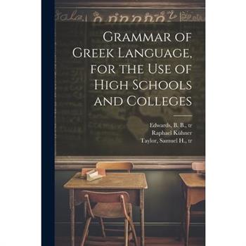 Grammar of Greek Language, for the Use of High Schools and Colleges