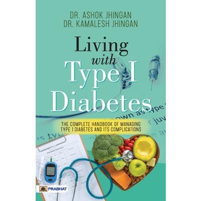 Living With Type 1 Diabetes (The Complete Handbook Of Managing Type 1 Diabetes And Its Complications)