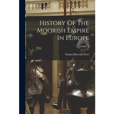 History Of The Moorish Empire In Europe; Volume 2