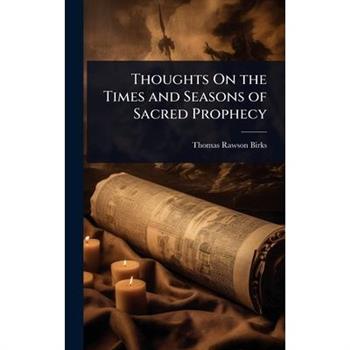 Thoughts On the Times and Seasons of Sacred Prophecy