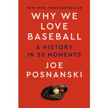 Why We Love Baseball: A History in 50 Moments