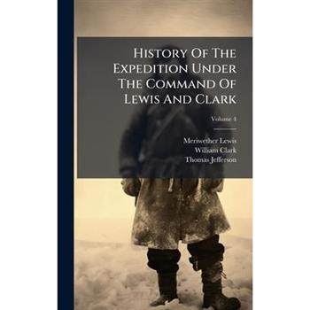 History Of The Expedition Under The Command Of Lewis And Clark