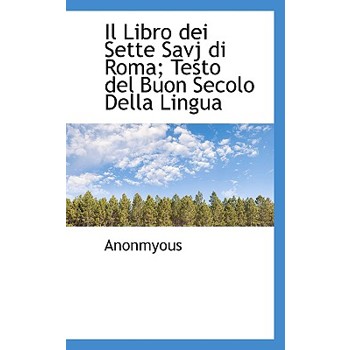 Il Libro Dei Sette Savj Di Roma; Testo del Buon Secolo Della Lingua