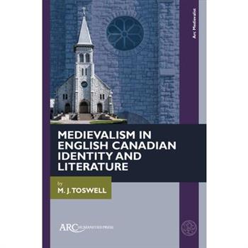 Medievalism in English Canadian Identity and Literature