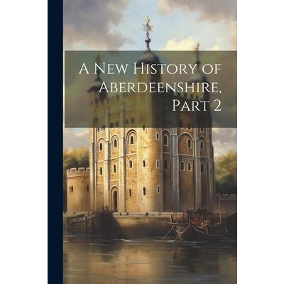 A New History of Aberdeenshire, Part 2