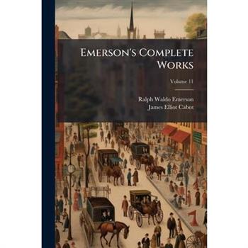 Emerson’s Complete Works, Volume 11...