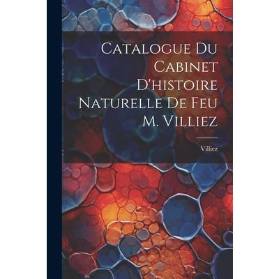 Catalogue Du Cabinet D’histoire Naturelle De Feu M. Villiez