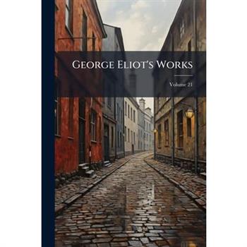 George Eliot’s Works, Volume 21