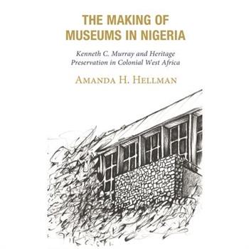 The Making of Museums in Nigeria