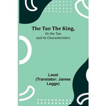 The Tao Teh King, Or the Tao and its Characteristics