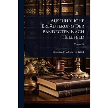 Ausf?1/4hrliche Erl瓣uterung Der Pandecten Nach Hellfeld
