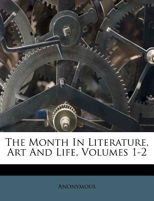 The Month in Literature, Art and Life, Volumes 1-2