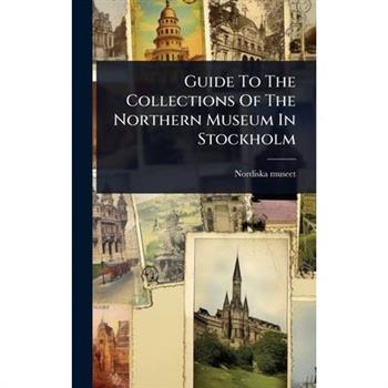 Guide To The Collections Of The Northern Museum In Stockholm