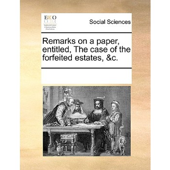 Remarks on a Paper, Entitled, the Case of the Forfeited Estates, &c.