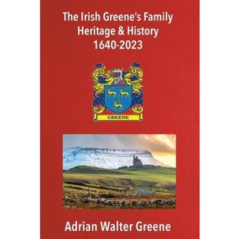 The Irish Greene’s Family Heritage and History 1640-2023