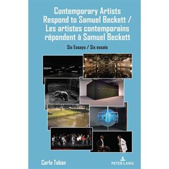 Contemporary Artists Respond to Samuel Beckett / Les artistes contemporains r矇pondent ? Samuel Beckett; Six Essays / Six essais
