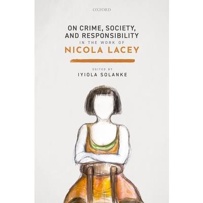 On Crime, Society, and Responsibility in the Work of Nicola Lacey
