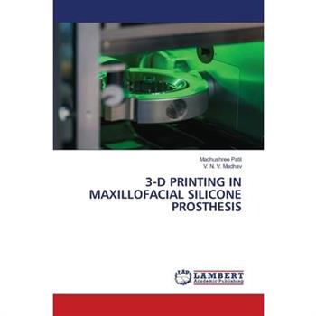 3-D Printing in Maxillofacial Silicone Prosthesis