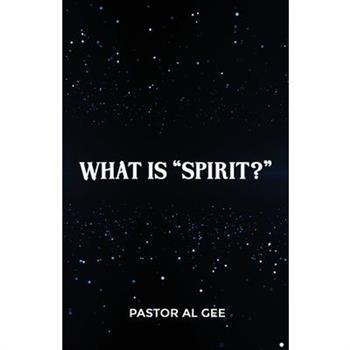 What is a Spirit? The Final Frontier