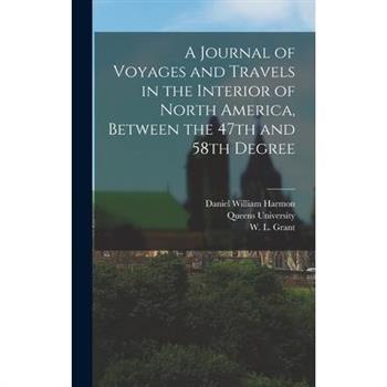 A Journal of Voyages and Travels in the Interior of North America, Between the 47th and 58th Degree