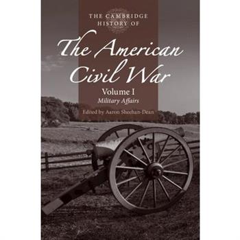 The Cambridge History of the American Civil War: Volume 1, Military Affairs