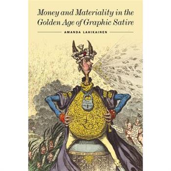 Money and Materiality in the Golden Age of Graphic Satire