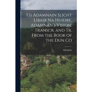 Fis Adamnain Slicht Libair na Huidre. Adamn獺n's Vision, Transcr. and tr. From the Book of the dun Co