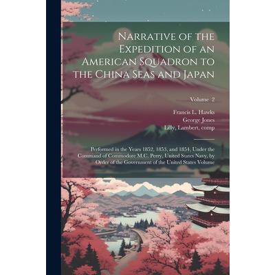 Narrative of the Expedition of an American Squadron to the China Seas and Japan