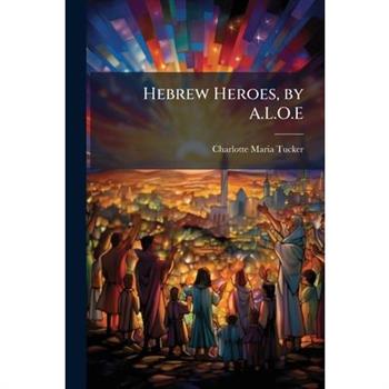 Hebrew Heroes, by A.L.O.E