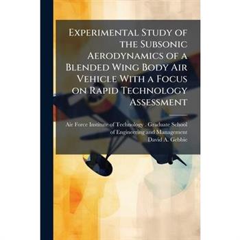 Experimental Study of the Subsonic Aerodynamics of a Blended Wing Body Air Vehicle With a Focus on Rapid Technology Assessment