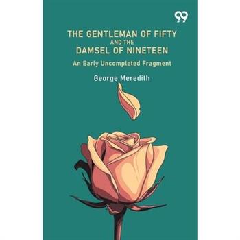 The Gentleman Of Fifty And The Damsel Of Nineteen An Early Uncompleted Fragment