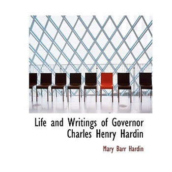 Life and Writings of Governor Charles Henry Hardin