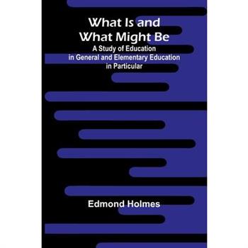 What Is And What Might Be A Study Of Education In General And Elementary Education In Particular