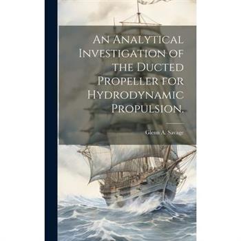 An Analytical Investigation of the Ducted Propeller for Hydrodynamic Propulsion.