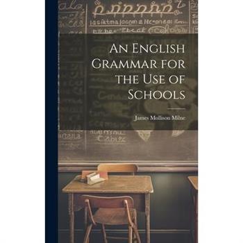 An English Grammar for the Use of Schools