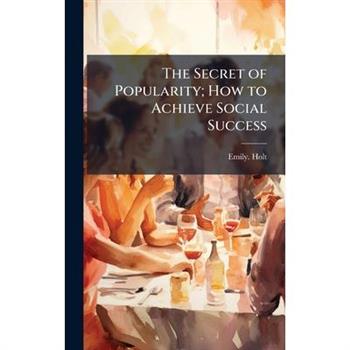 The Secret of Popularity; How to Achieve Social Success