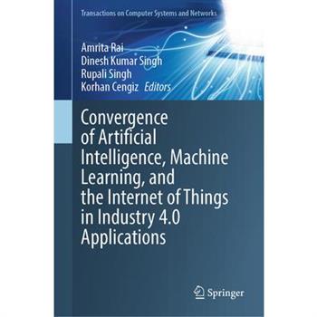 Convergence of Artificial Intelligence, Machine Learning, and the Internet of Things in Industry 4.0 Applications