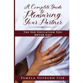 A Complete Guide to Pleasuring Your Partner