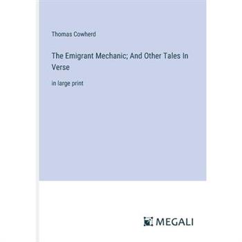 The Emigrant Mechanic; And Other Tales In Verse