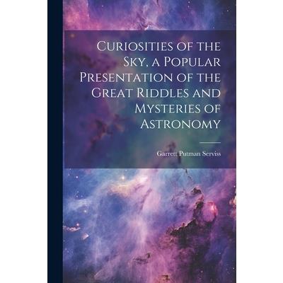 Curiosities of the sky, a Popular Presentation of the Great Riddles and Mysteries of Astronomy