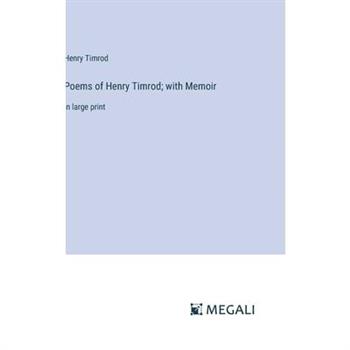Poems of Henry Timrod; with Memoir