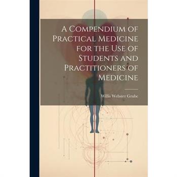 A Compendium of Practical Medicine for the Use of Students and Practitioners of Medicine