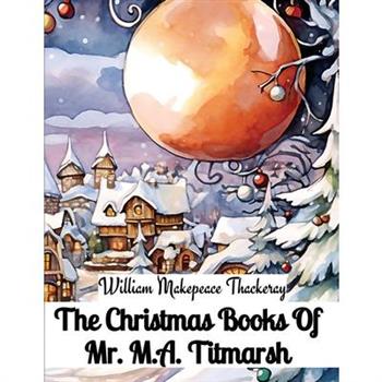 The Christmas Books Of Mr. M.A. Titmarsh