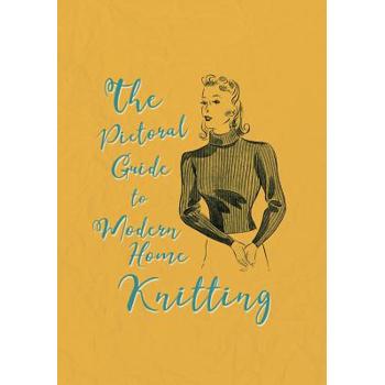 The Pictorial Guide to Modern Home Knitting