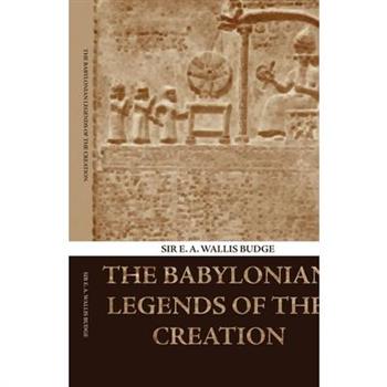 The Babylonian Legends of the Creation