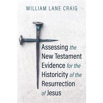 Assessing the New Testament Evidence for the Historicity of the Resurrection of Jesus