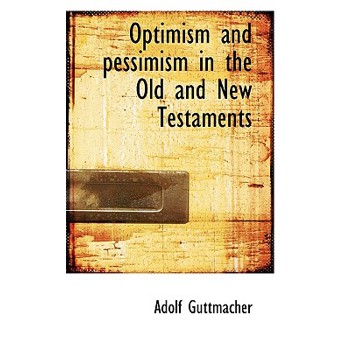 Optimism and Pessimism in the Old and New Testaments
