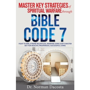 Master Key Strategies of Spiritual Warfare through BIBLE CODE 7
