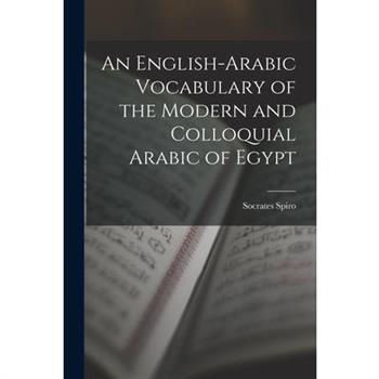 An English-Arabic Vocabulary of the Modern and Colloquial Arabic of Egypt