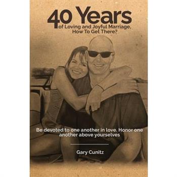 40 Years of Loving and Joyful Marriage. How To Get There?